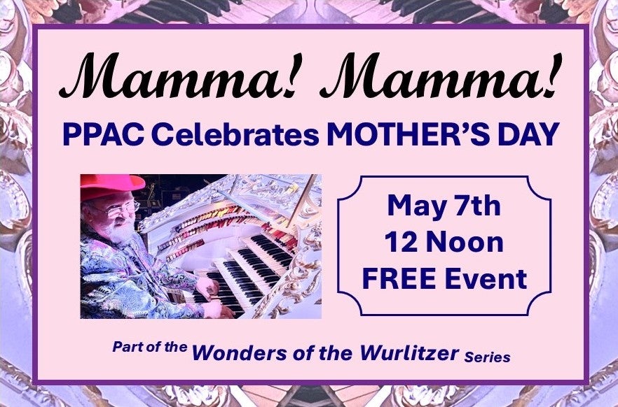 More Info for Mamma! Mamma! PPAC Celebrates Mother’s Day